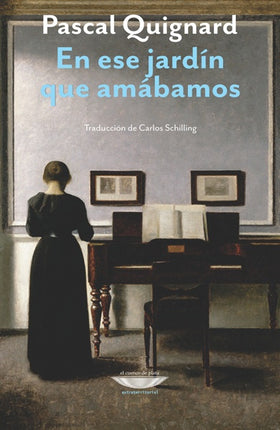 EN ESE JARDIN QUE AMABAMOS | PASCAL QUIGNARD