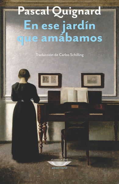 EN ESE JARDIN QUE AMABAMOS | PASCAL QUIGNARD