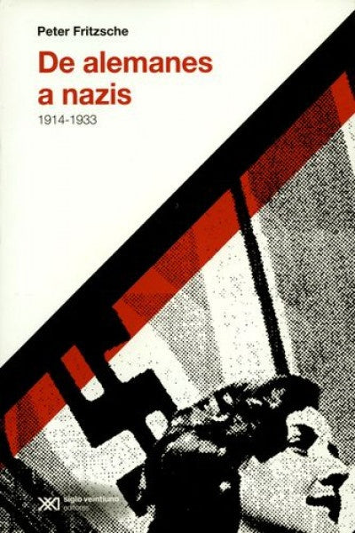 DE ALEMANES A NAZIS 1914-1933 2 EDICION | PETER FRITZSCHE