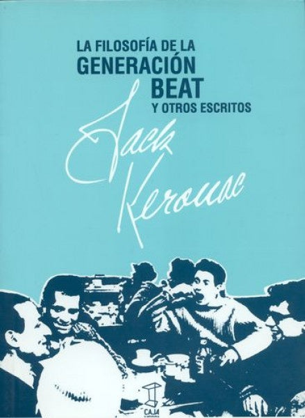 FILOSOFIA DE LA GENERACION BEAT Y OTROS ESCRITOS, | JACK KEROUAC