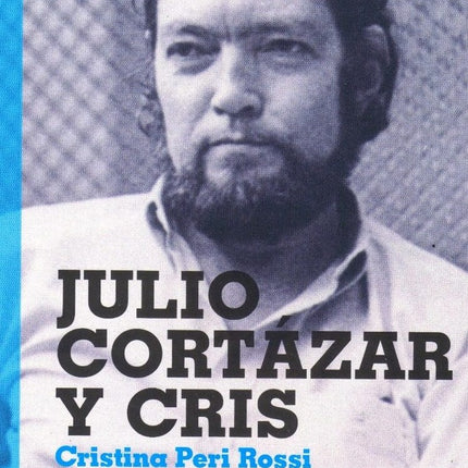 JULIO CORTAZAR Y CRIS | CRISTINA PERI ROSSI