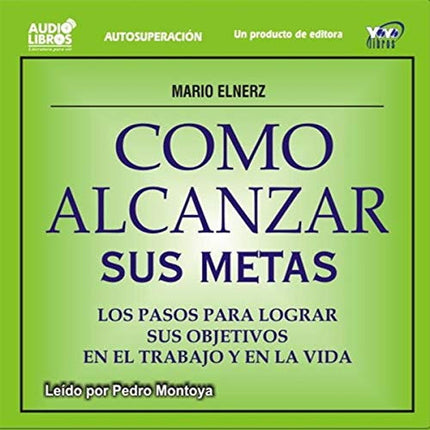 COMO ALCANZAR SUS METAS | MONTOYA, ELNERZ