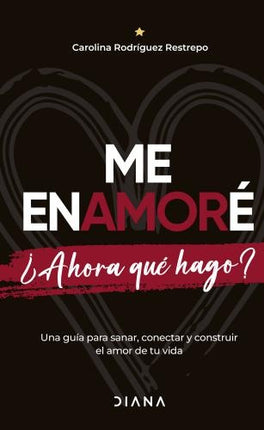 ME ENAMORE ¿AHORA QUE HAGO? | CAROLINA RODRIGUEZ RESTREPO