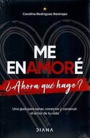 ME ENAMORE ¿AHORA QUE HAGO? | CAROLINA RODRIGUEZ RESTREPO