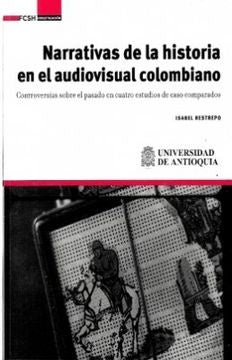 NARRATIVAS DE LA HISTORIA EN EL AUDIOVISUAL COLOMB | ISABEL RESTREPO