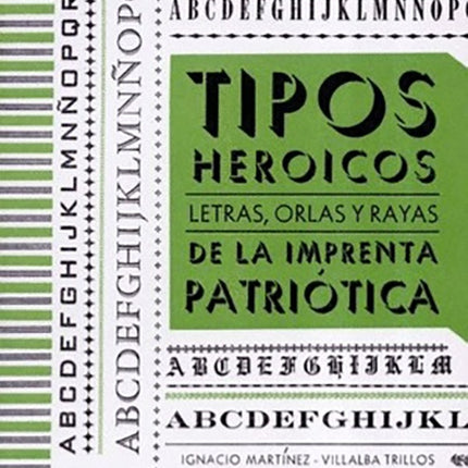 TIPOS HEROICOS LETRAS ORLAS Y RAYAS DE LA IMPRENTA | IGNACIO MARTINEZ