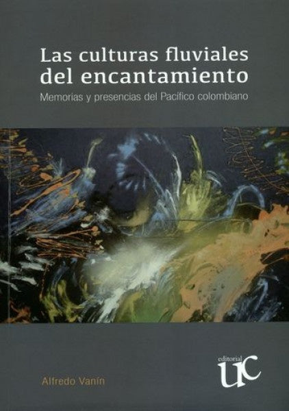 CULTURAS FLUVIALES DEL ENCANTAMIENTO, LAS | ALFREDO VANIN