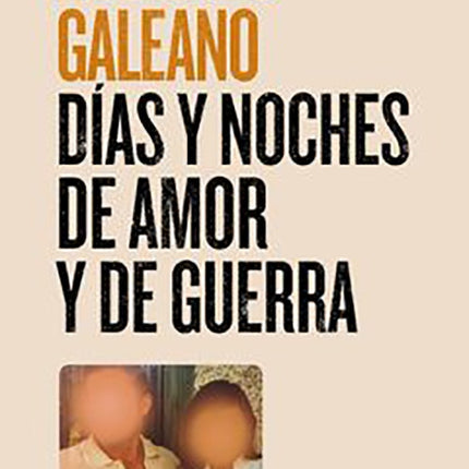DIAS Y NOCHES DE AMOR Y DE GUERRA | EDUARDO GALEANO