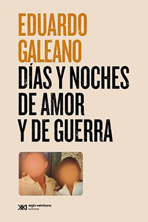 DIAS Y NOCHES DE AMOR Y DE GUERRA | EDUARDO GALEANO