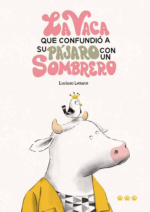 VACA QUE CONFUNDIO A SU PAJARO CON UN SOMBRERO, LA | LUCIANO LOZANO