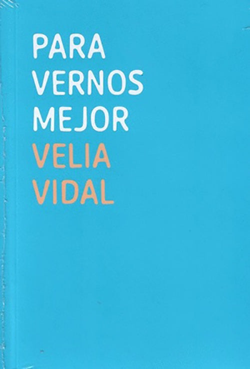 PARA VERNOS MEJOR | VELIA VIDAL