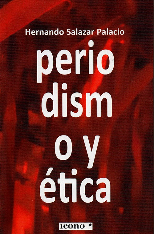 PERIODISMO Y ETICA | HERNANDO SALAZAR PALACIO