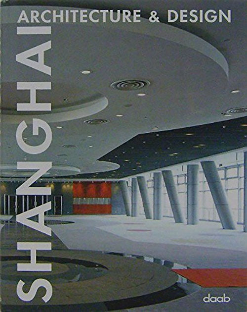 SHANGHAI: ARCHITECTURE AND DESIGN | AUTORES VARIOS