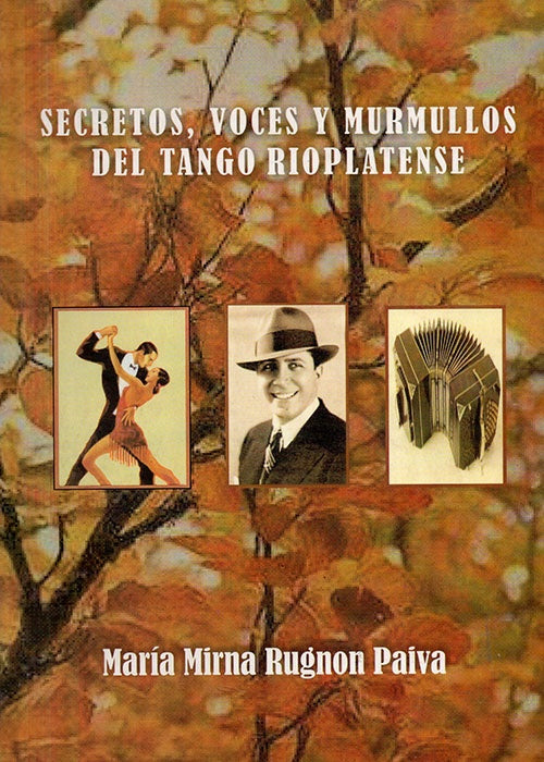 SECRETOS, VOCES Y MURMULLOS DEL TANGO RIOPLATENSE | MARIA MIRNA RUGNON PAIVA