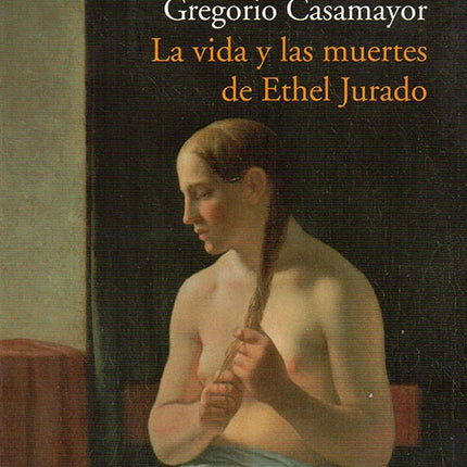 VIDA Y LAS MUERTES DE  ETHEL JURADO,LA | GREGORIO CASAMAYOR