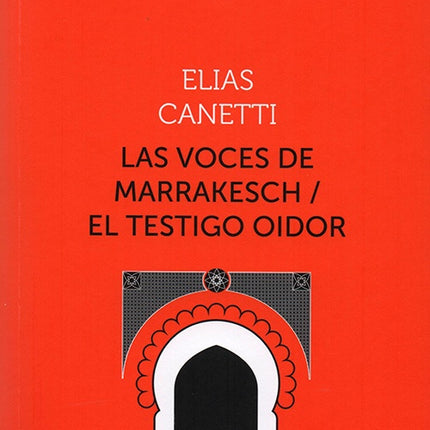 VOCES DE MARRAKESCH, LAS / EL TESTIGO OIDOR | ELIAS CANETTI