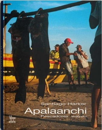 APALAANCHI PESCADORES WAYUU | SANTIAGO HARKER