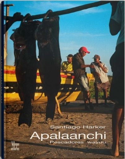 APALAANCHI PESCADORES WAYUU | SANTIAGO HARKER