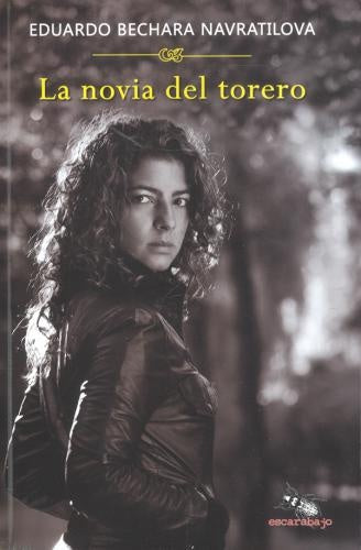 LA NOVIA DEL TORERO | EDUARDO BECHARA NAVRATILOVA