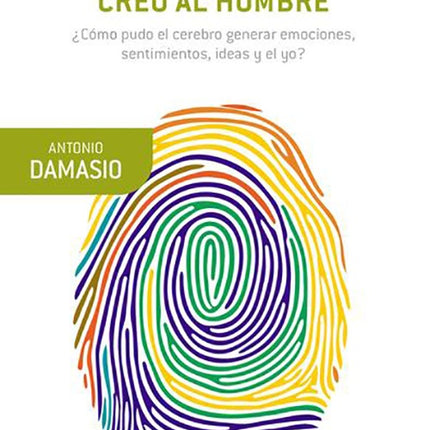 Y EL CEREBRO CREO AL HOMBRE | ANTONIO DAMASIO