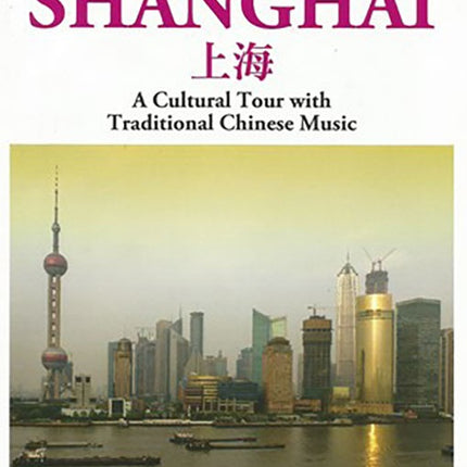 SHANGAI A CULTURAL TOUR WITH TRADITIONAL CHINESE M | ARTISTAS VARIOS, AUTORES VARIOS