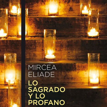 SAGRADO Y LO PROFANO, LO | MIRCEA ELIADE
