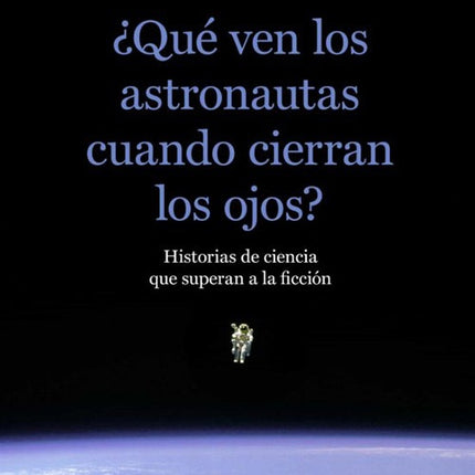 QUE VEN LOS ASTRONAUTAS CUANDO CIERRAN LOS OJOS? | ANTONIO MARTINEZ RON