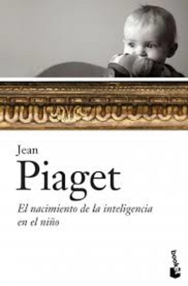 NACIMIENTO DE LA INTELIGENCIA EN EL NIÑO, EL | JEAN PIAGET