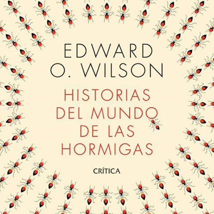HISTORIAS DEL MUNDO DE LAS HORMIGAS | EDWARD O WILSON