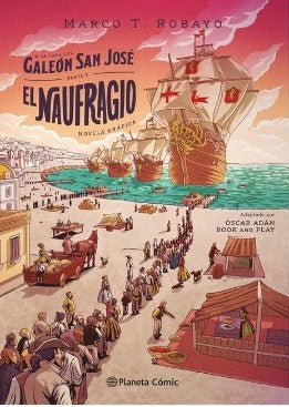 A LA CASA DEL GALEON SAN JOSE. EL NAUFRAGO | MARCO T. ROBAYO