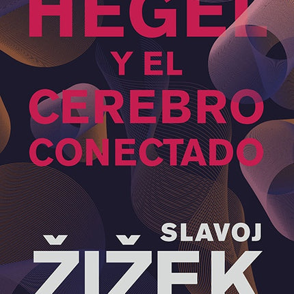 HEGEL Y EL CEREBRO CONECTADO | SLAVOJ ZIZEK