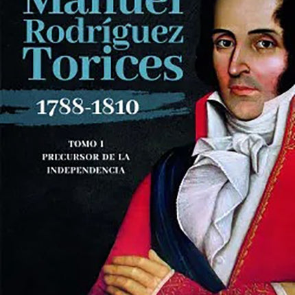 MANUEL RODRIGUEZ TORICES 1788-1810 | ANDRES RODRIGUEZ
