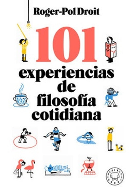 101 EXPERIENCIAS DE FILOSOFIA COTIDIANA | ROGER-POL DROIT