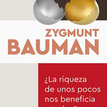 RIQUEZA DE UNOS POCOS NOS BENEFICIA A TODOS?, LA | ZYGMUNT BAUMAN