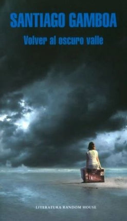 VOLVER AL OSCURO VALLE | SANTIAGO GAMBOA
