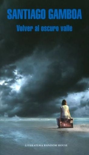 VOLVER AL OSCURO VALLE | SANTIAGO GAMBOA