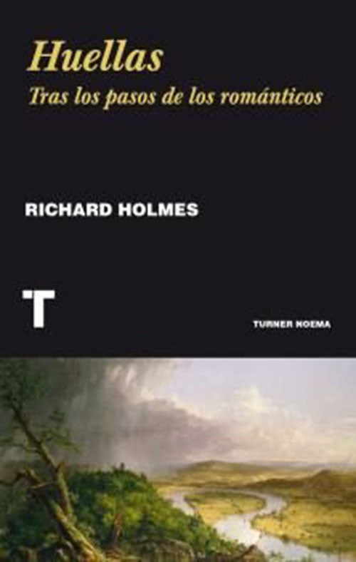 HUELLAS TRAS LOS PASOS DE LOS ROMANTICOS | RICHARD HOLMES