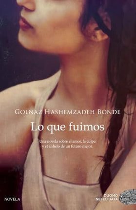 LO QUE FUIMOS | GOLNAZ HASHEMZADEH BONDE