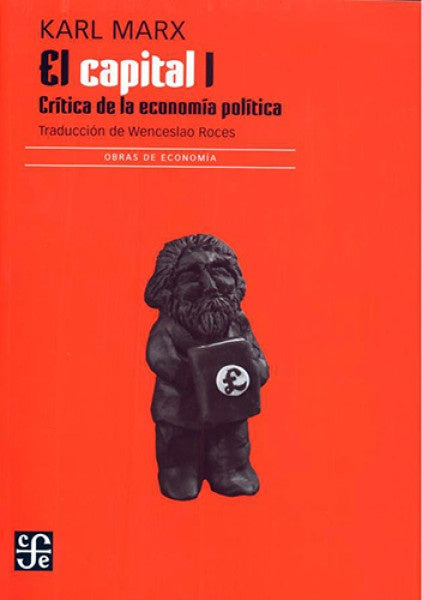 CAPITAL, EL.CRITICA DE LA ECONOMIA POLITICA I | K. MARX