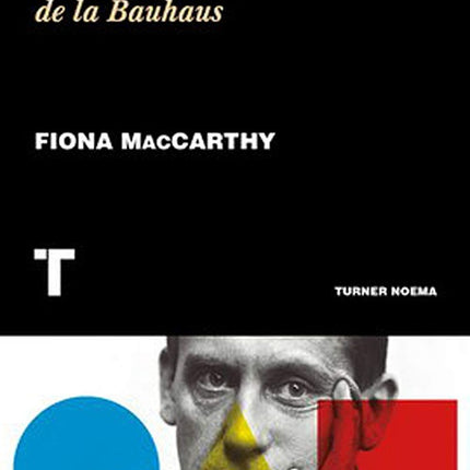 WALTER GROPIUS LA VIDA DEL FUNDADOR DE LA BAUHAUS | FIONA MAcCARTHY