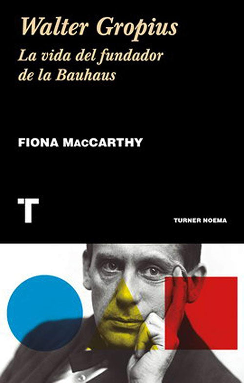 WALTER GROPIUS LA VIDA DEL FUNDADOR DE LA BAUHAUS | FIONA MAcCARTHY