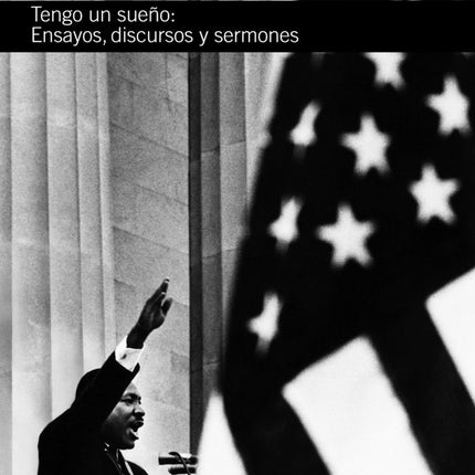 TENGO UN SUEÑO: ENSAYO, DISCURSOS Y SERMONES | MARTIN LUTHER KING