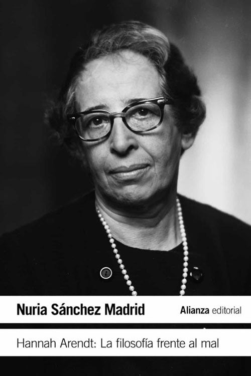 HANNAH ARENDT: LA FILOSOFIA FRENTE AL MAL | NURIA SANCHEZ MADRID