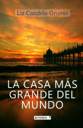 CASA MAS GRANDE DEL MUNDO, LA | LIZ CANDELO GRUESO