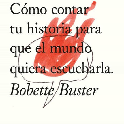 STORYTELLING COMO CONTAR TU HISTORIA PARA QUE EL MUNDO QUIERA ESCUCHARLA | BOBETTE BUSTER