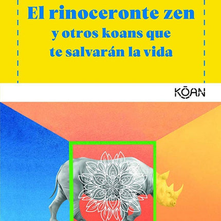 RINOCERONTE ZEN Y OTROS KOANS QUE TE SALVARAN LA V | JOHN TARRANT