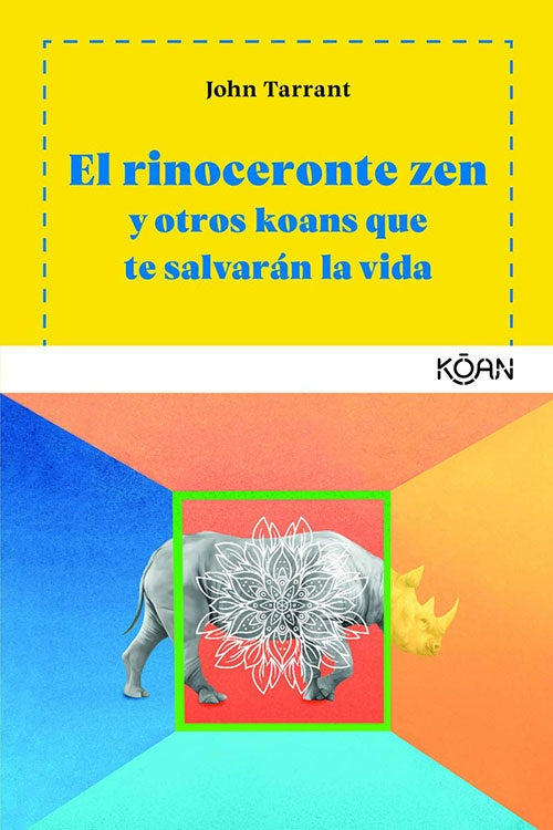 RINOCERONTE ZEN Y OTROS KOANS QUE TE SALVARAN LA V | JOHN TARRANT