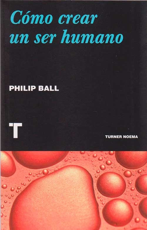 COMO CREAR UN SER HUMANO | PHILIP BALL