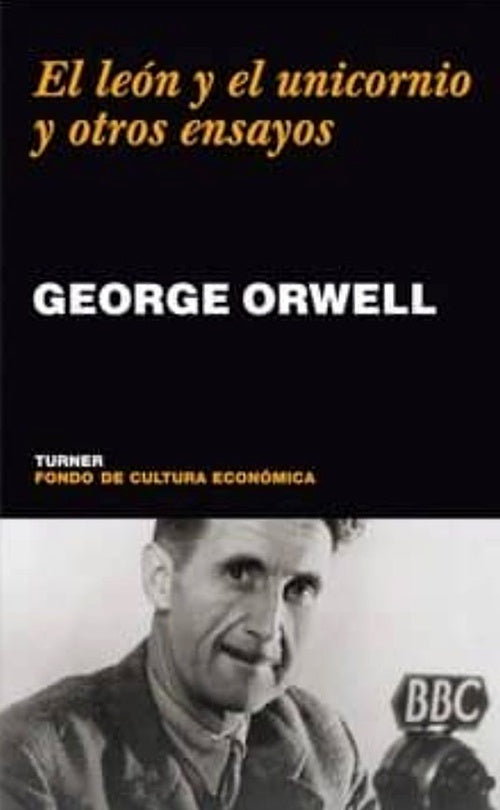 LEON Y EL UNICORNIO Y OTROS ENSAYOS, EL | GEORGE ORWELL