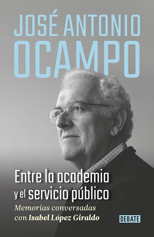 JOSE ANTONIO OCAMPO ENTRE LA ACADEMIA Y EL SERVICI | JOSE ANTONIO OCAMPO